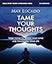 Tame Your Thoughts Bible Study Guide plus Streaming Video: Three Tools to Renew your Mind and Transform Your Life