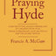 Praying Hyde: Glimpses of the Amazing Prayer-life of a Missionary in India Whose Intercession Changed Things for the Sialkot Revival