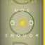 Not God Enough: Why Your Small God Leads to Big Problems