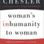 Womans Inhumanity to Woman by Chesler, Phyllis