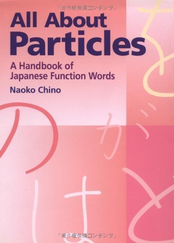 All About Particles: A Handbook of Japanese Function Words (Power Japanese Series)