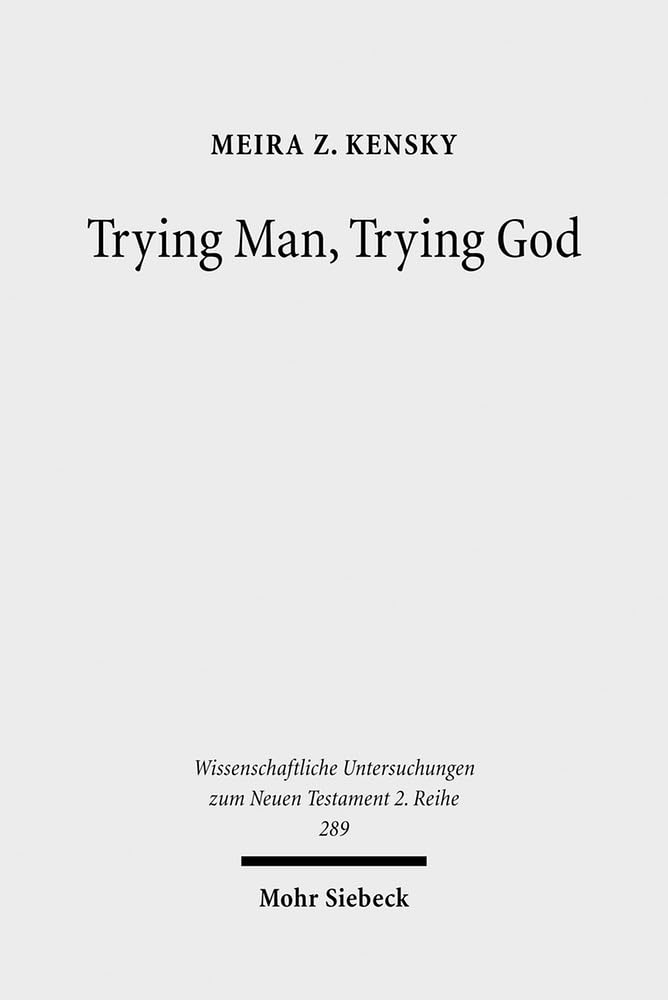 Trying Man, Trying God: The Divine Courtroom in Early Jewish and Christian Literature (Wissenschaftliche Untersuchungen Zum Neuen Testament 2.Reihe)