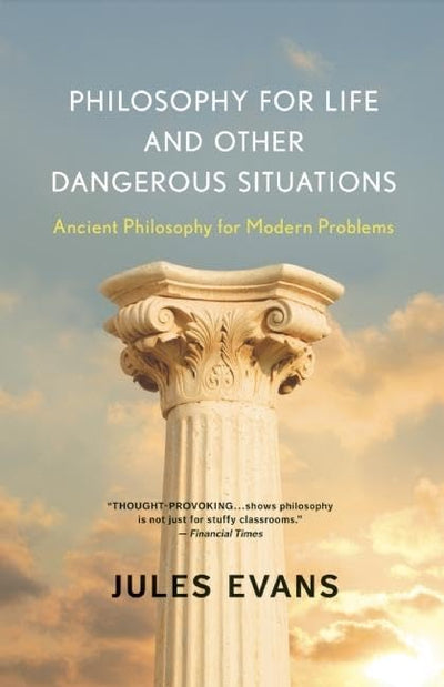 Philosophy for Life and Other Dangerous Situations: Ancient