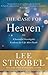 The Case for Heaven: A Journalist Investigates Evidence for Life After Death