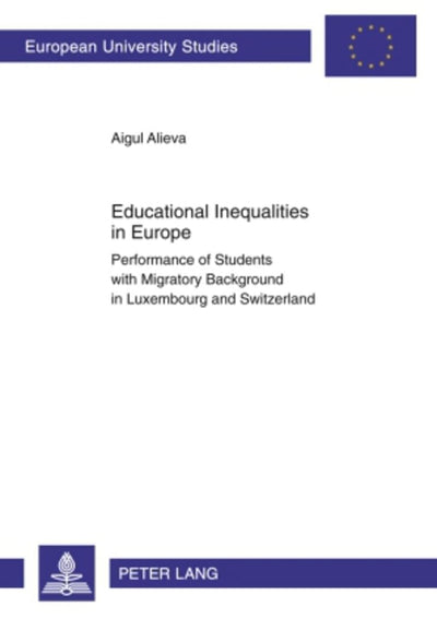 Educational Inequalities in Europe: Performance of Students with Migratory Background in Luxembourg and Switzerland (Europische Hochschulschriften / ... / Publications Universitaires Européennes)