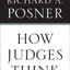 How Judges Think by Richard A. Posner