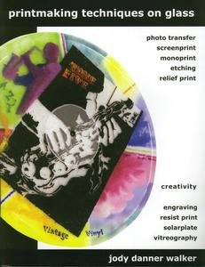 Printmaking Techniques on Glass [Perfect Paperback] Jody Danner Walker