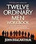 Twelve Ordinary Men Workbook, Revised and Updated: How Jesus Shaped His Disciples for Greatness and What He Wants to Do with You