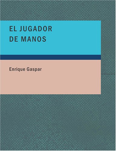 El Jugador de Manos: Drama en Tres Actos y en Prosa (Spanish Edition)