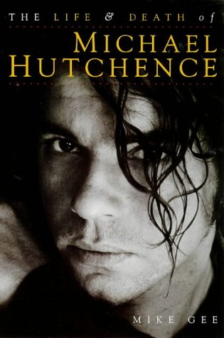 The final days of Michael Hutchence by Gee, Mike