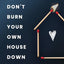 Don't Burn Your Own House Down: Prioritizing Your Marriage, Your Spouse, and Yourself for a Deeper Connection