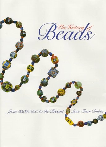 The History of Beads: From 30,000 B.C. to the Present by Dub