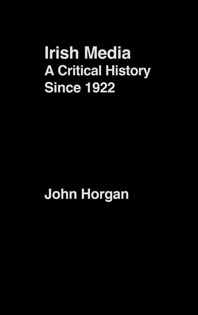Irish Media: A Critical History since 1922