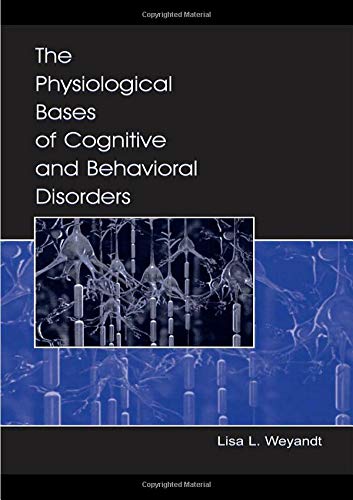 The Physiological Bases of Cognitive and Behavioral Disorders