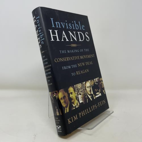 Invisible Hands: The Making of the Conservative Movement from the New Deal to Reagan