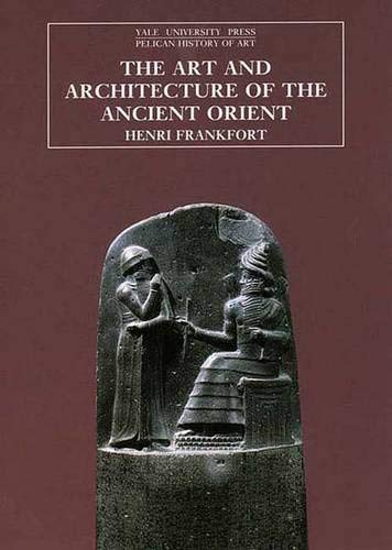 The Art and Architecture of the Ancient Orient (The Yale University Press Pelican History of Art)