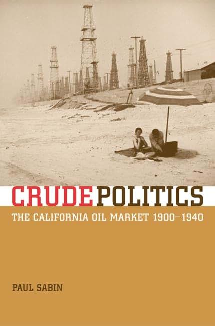 Crude Politics: The California Oil Market, 1900-1940