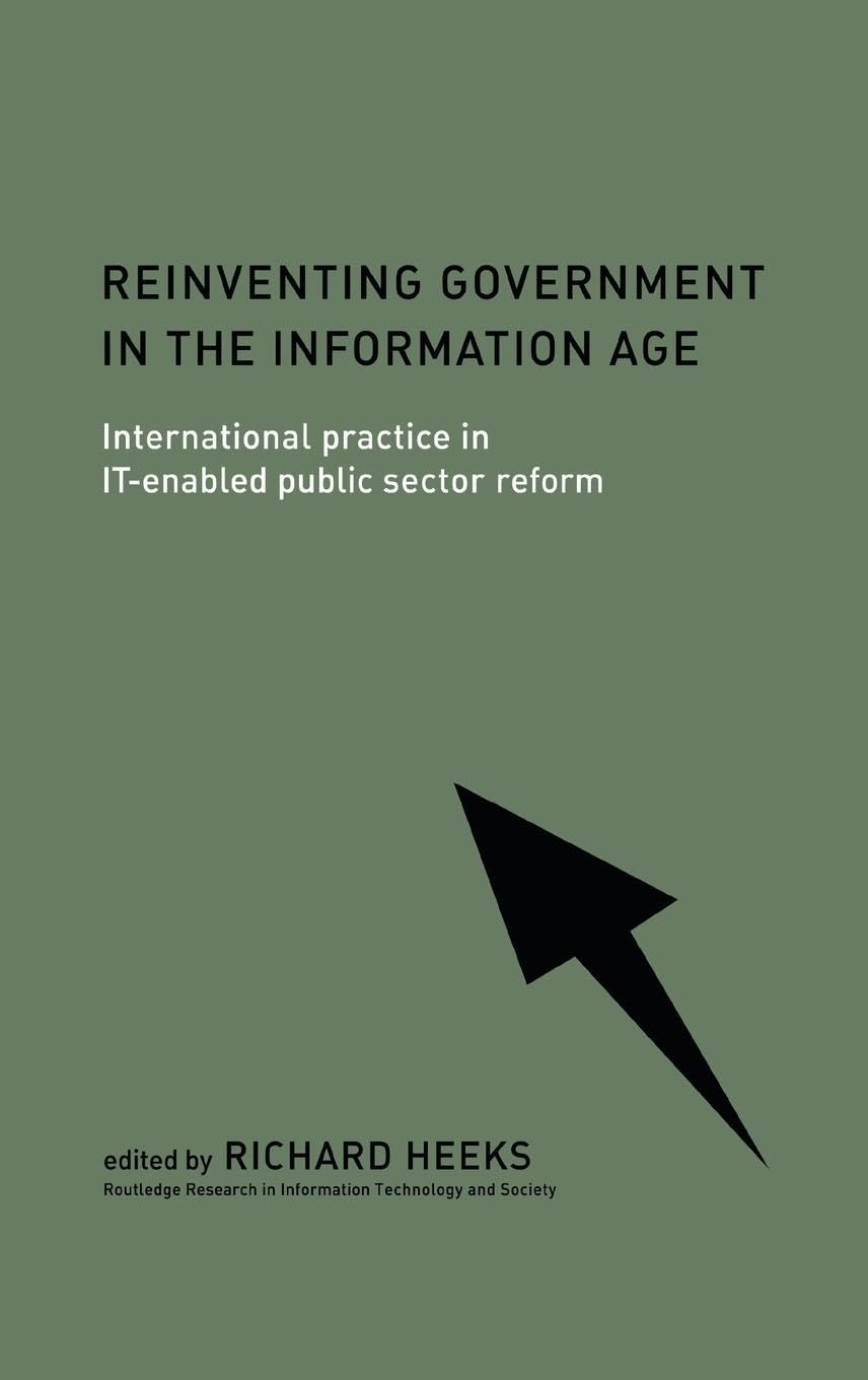 Reinventing Government in the Information Age: International Practice in IT-Enabled Public Sector Reform (Routledge Research in Information Technology and Society)