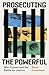 Prosecuting the Powerful: War Crimes and the Battle for Justice