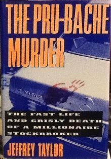 The Pru-Bache Murder: The Fast Life and Grisly Death of a Millionaire Stockbroker