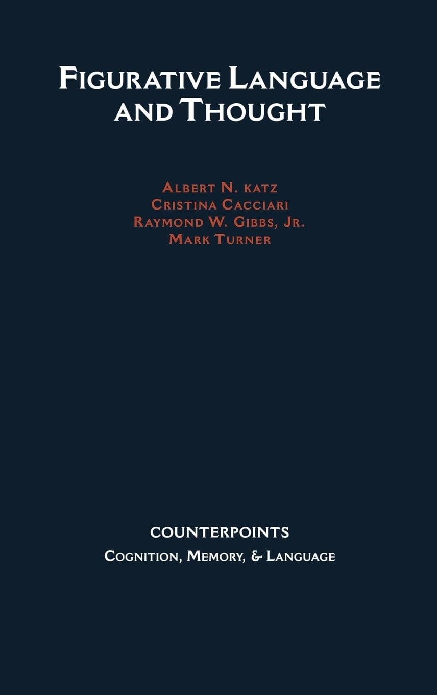 Figurative Language and Thought (Counterpoints: Cognition, Memory, and Language)