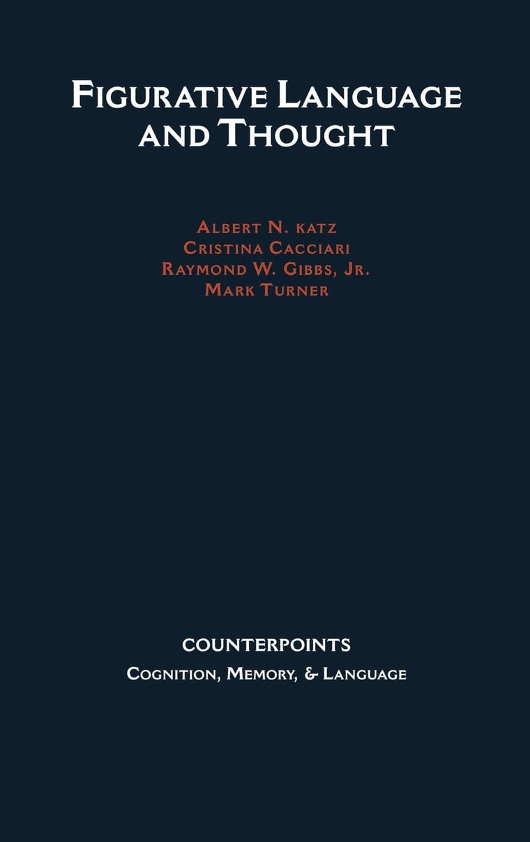 Figurative Language and Thought (Counterpoints: Cognition, Memory, and Language)