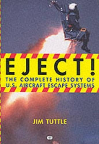 Eject!: The Complete History of U.S. Aircraft Escape Systems