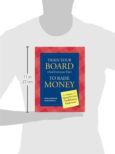Train Your Board (and Everyone Else) to Raise Money: A Cookbook of Easy-to-Use Fundraising Exercises