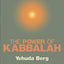 The Power of Kabbalah : This Book Contains the Secrets of the Universe and the Meaning of Our Lives