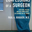 Confessions of a Surgeon: The Good, the Bad, and the Complicated...Life Behind the O.R. Doors