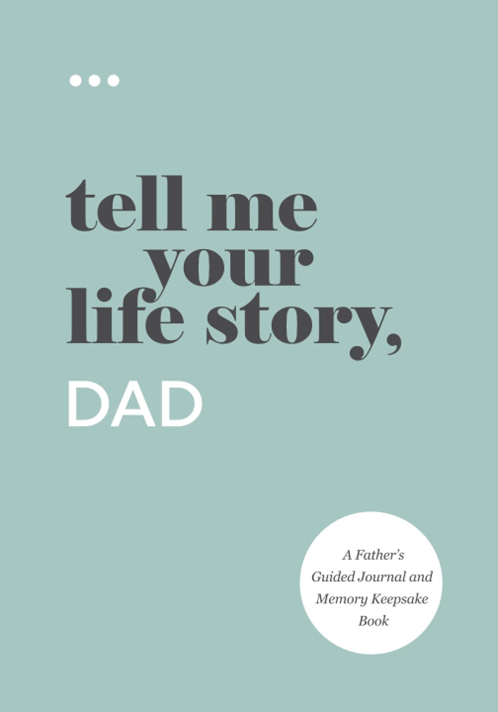 Tell Me Your Life Story, Dad: A Father's Guided Journal & M