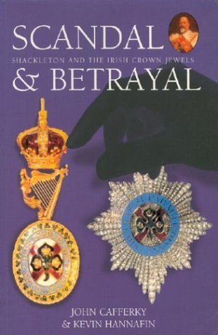 Scandal & Betrayal: Shackleton and the Irish Crown Jewels
