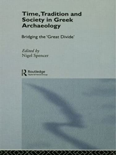 Time, Tradition and Society in Greek Archaeology: Bridging the 'Great Divide' (Theoretical Archaeology Group)
