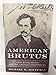 American Brutus: John Wilkes Booth and the Lincoln Conspiracies