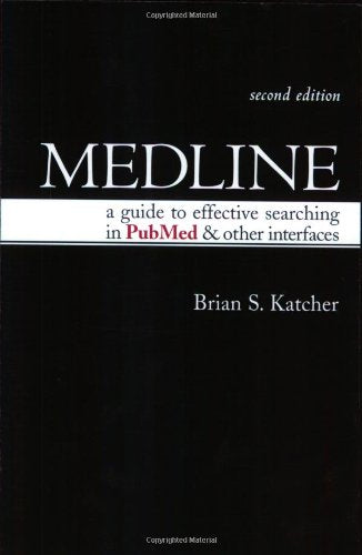 Medline: A Guide to Effective Searching in PubMed and Other Interfaces, Second Edition
