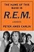 The Name of This Band Is R.E.M.: A Biography