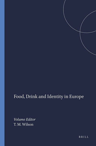 Food, Drink and Identity in Europe (European Studies 22) (European Studies: An Interdisciplinary Series in European Culture, History and Politics)