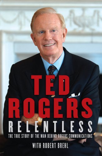 Relentless: The True Story of the Man Behind Rogers Communications