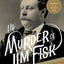 The Murder of Jim Fisk for the Love of Josie Mansfield: A Tragedy of the Gilded Age (American Portraits, 1)