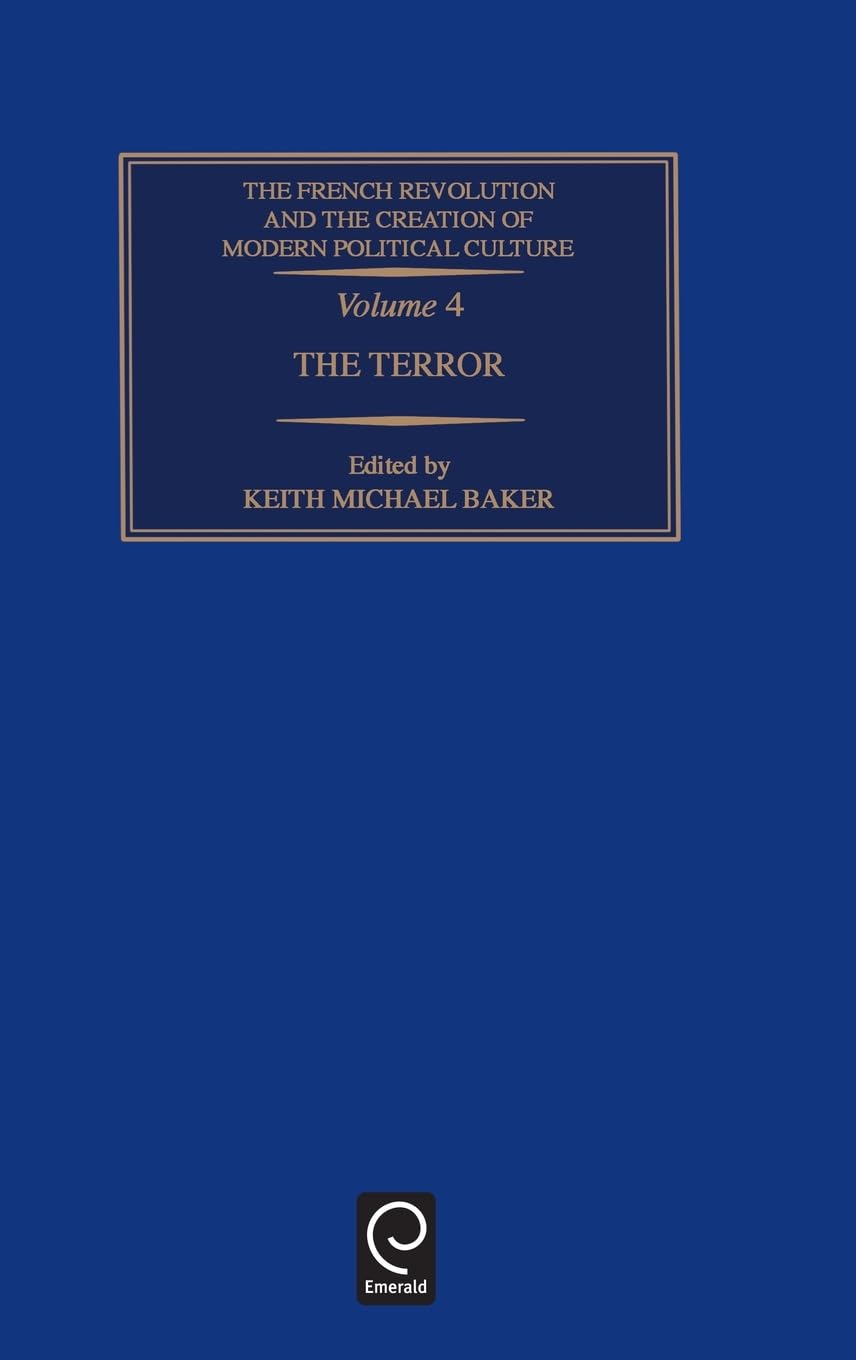 The Terror, Volume Four (French Revolution & the Creation of Modern Political Culture, 4)