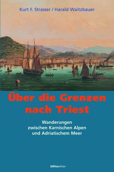 Uber Die Grenzen Nach Triest: Wanderungen Zwischen Karnischen Alpen Und Adriatischem Meer (Quellendokumentation Zur Gymnastik Und Agonistik Im Altertum) (German Edition)