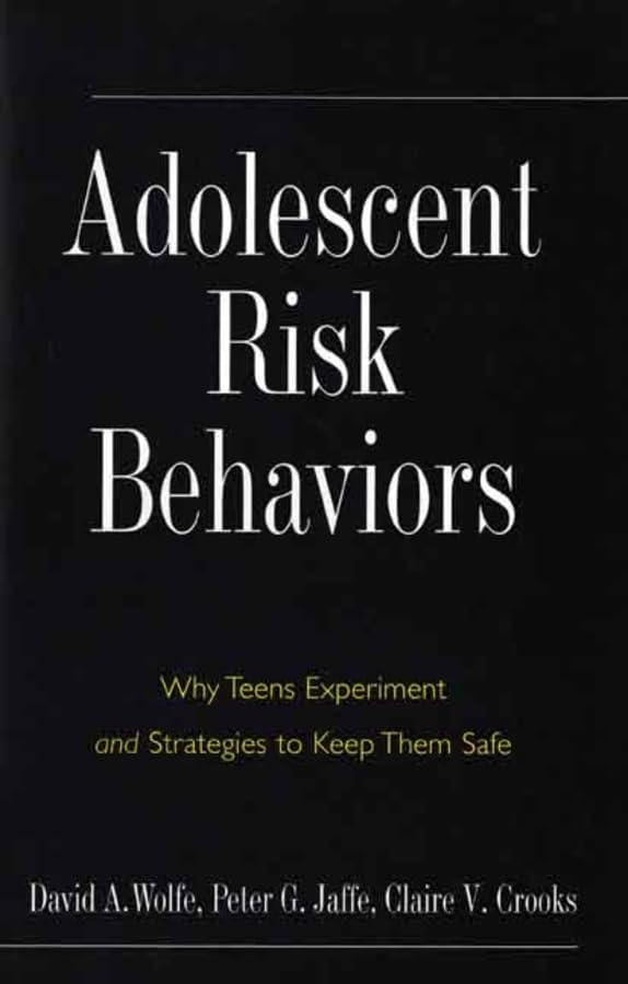 Adolescent Risk Behaviors: Why Teens Experiment and Strategies to Keep Them Safe (Current Perspectives in Psychology)