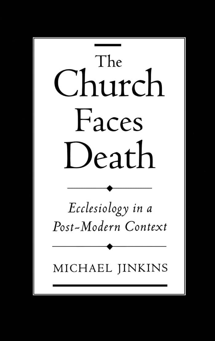 The Church Faces Death: Ecclesiology in a Post-Modern Context