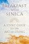 Breakfast with Seneca: A Stoic Guide to the Art of Living