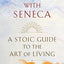 Breakfast with Seneca: A Stoic Guide to the Art of Living