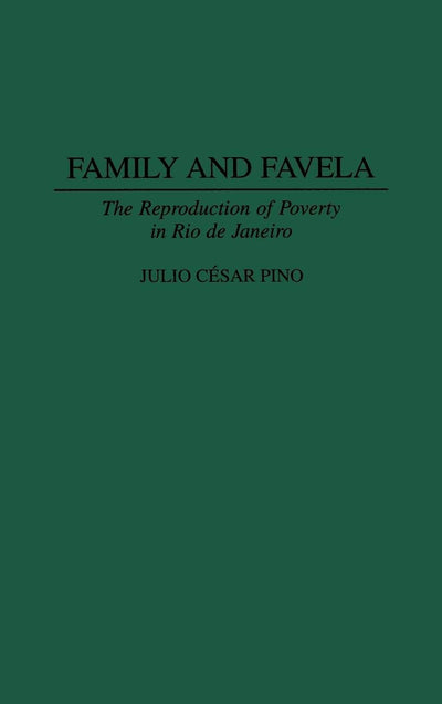Family and Favela: The Reproduction of Poverty in Rio de Janeiro (Contributions in Latin American Studies)