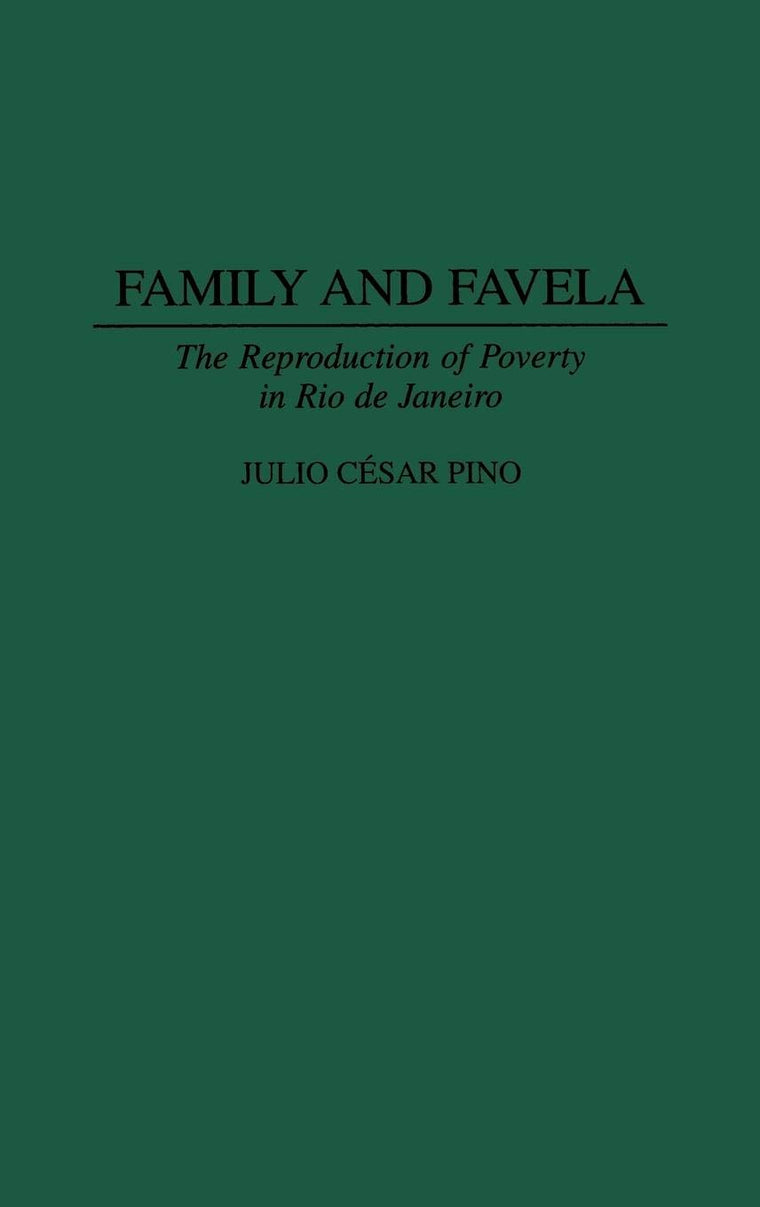 Family and Favela: The Reproduction of Poverty in Rio de Janeiro (Contributions in Latin American Studies)