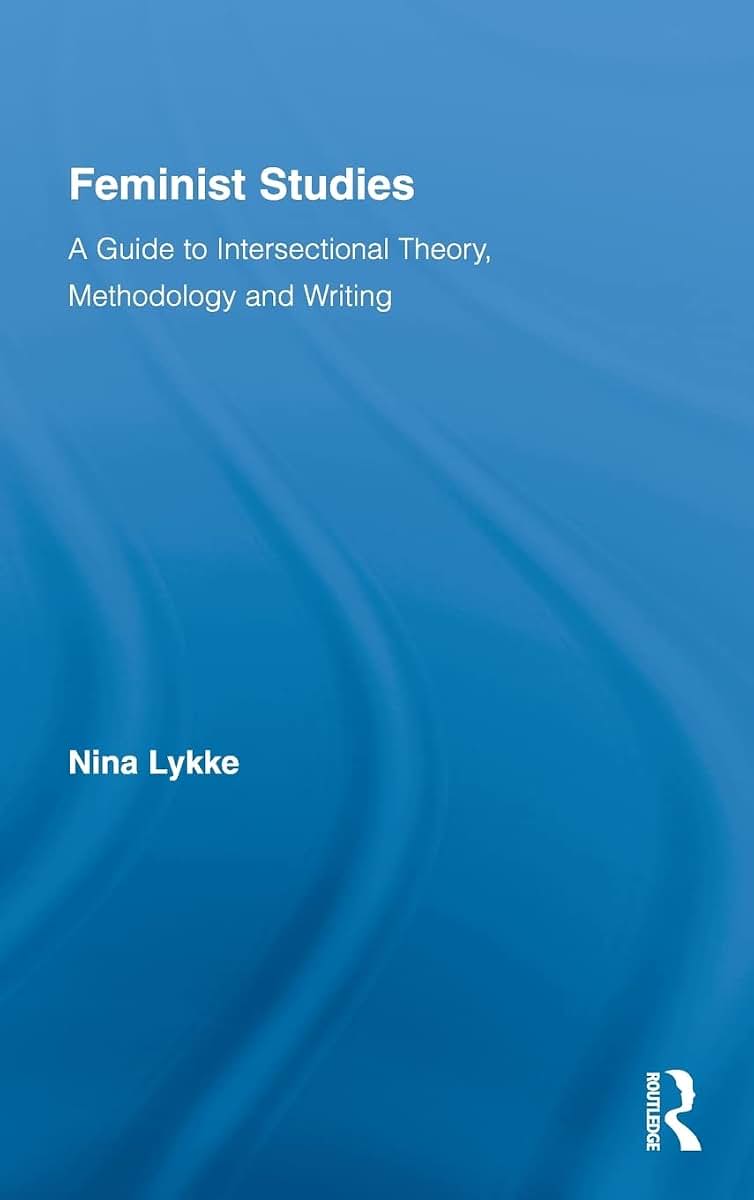 Feminist Studies: A Guide to Intersectional Theory, Methodology and Writing (Routledge Advances in Feminist Studies and Intersectionality)