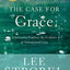 The Case for Grace: A Journalist Explores the Evidence of Transformed Lives