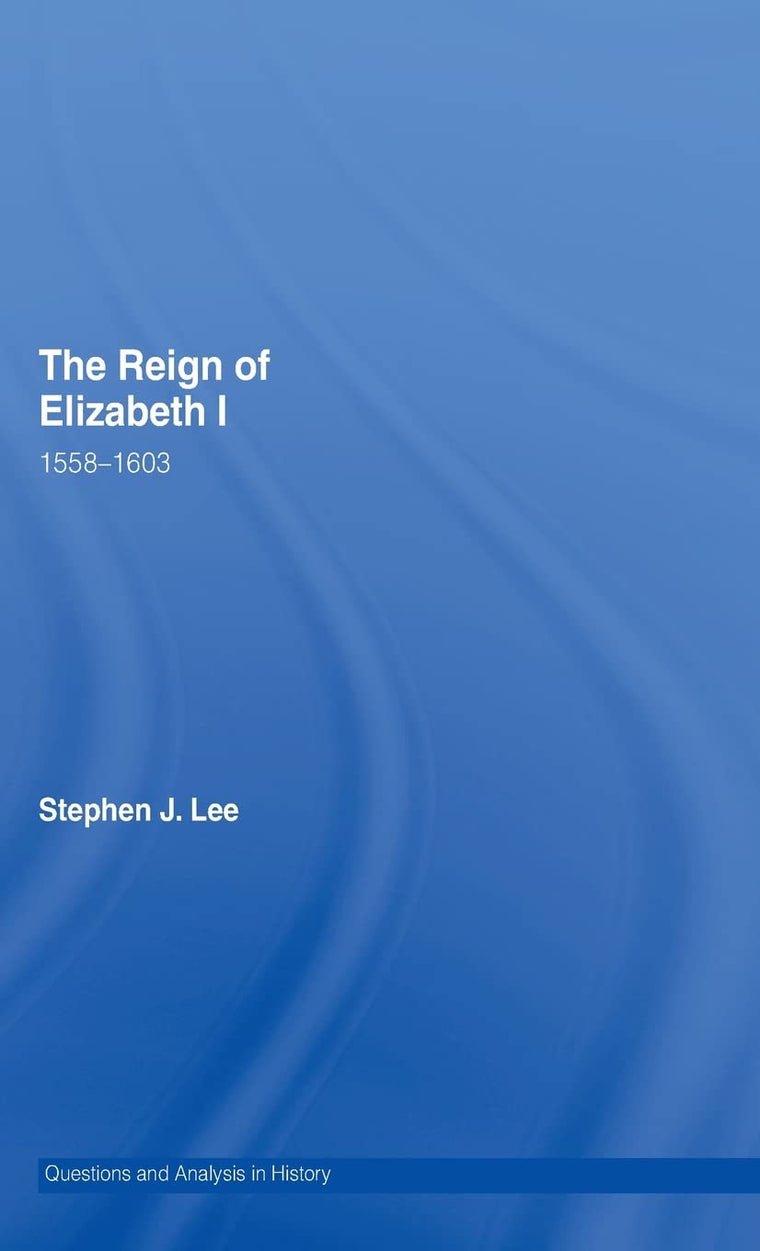 The Reign of Elizabeth I: 1558-1603 (Questions and Analysis in History)